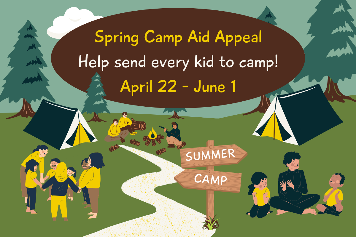 A drawn picture of camp counselors and summer camp campers playing games, making new friends, and hanging out by the campfire. They are outside in the woods with tents. Along a path is a wooden arrow sign saying "summer camp". In a shout out bubble reads, "Spring Camp Aid Appeal. Help send every kid to camp! April 22 - June 1"
